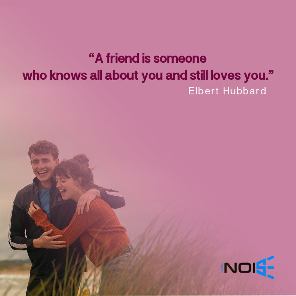 “A friend is someone who knows all about you and still loves you.” ― Elbert Hubbard