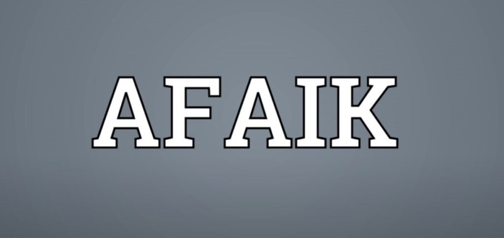 What Does It Mean When You Say "AFAIK" and How Do You Use It?